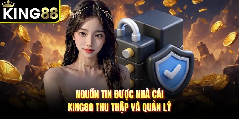 Nguồn tin được nhà cái KING88 thu thập và quản lý